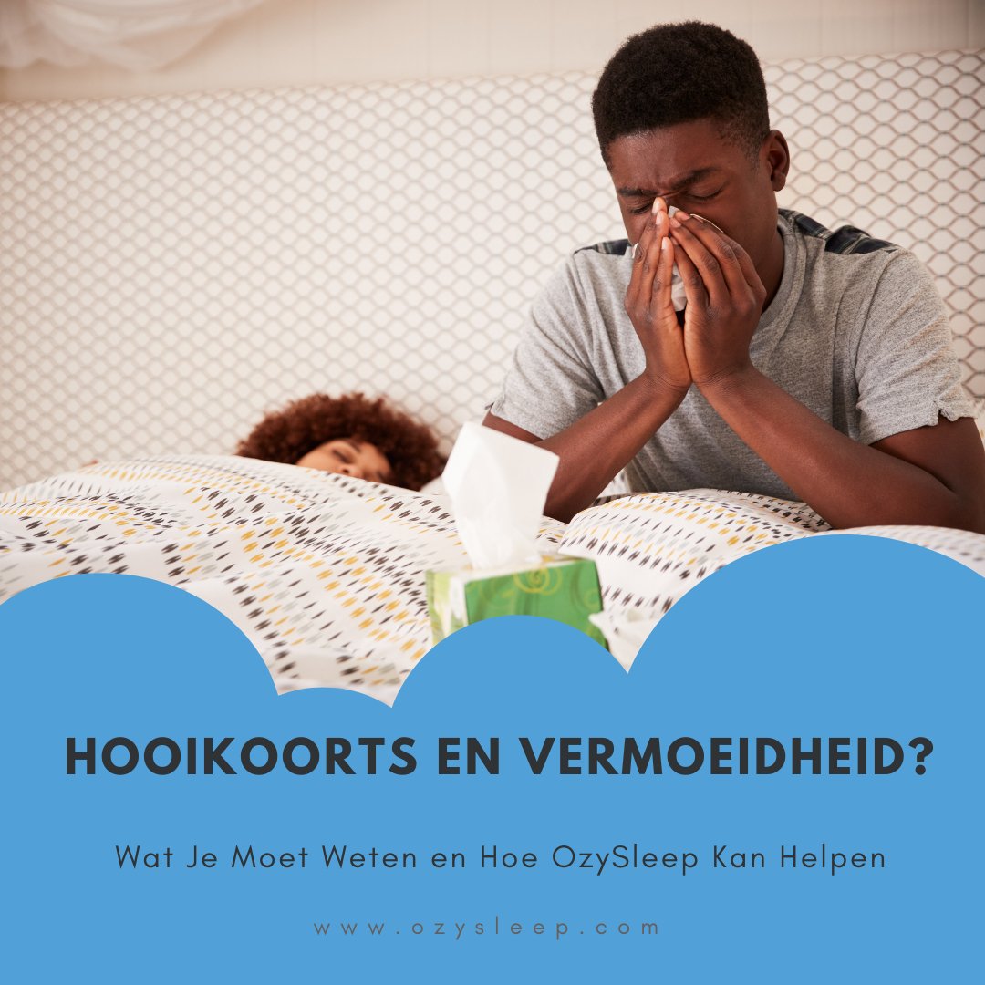 Hooikoorts en Vermoeidheid: Wat Je Moet Weten en Hoe OzySleep Kan Helpen - Ozysleep