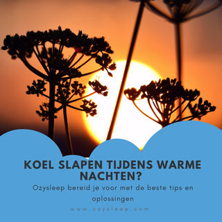 Koel Slapen Tijdens Warme Nachten? Bereid Je goed voor met deze tips! - Ozysleep